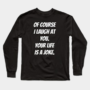 Your Life is a Joke Long Sleeve T-Shirt